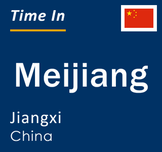 Current local time in Meijiang, Jiangxi, China