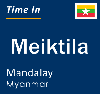 Current time in Meiktila, Mandalay, Myanmar