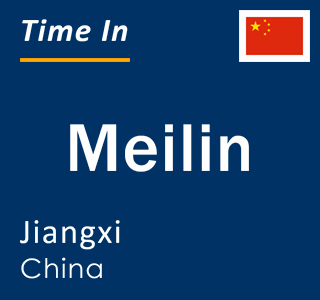 Current local time in Meilin, Jiangxi, China