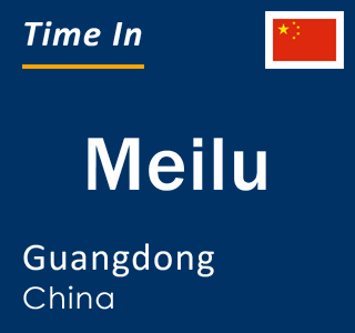 Current local time in Meilu, Guangdong, China