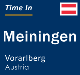 Current local time in Meiningen, Vorarlberg, Austria