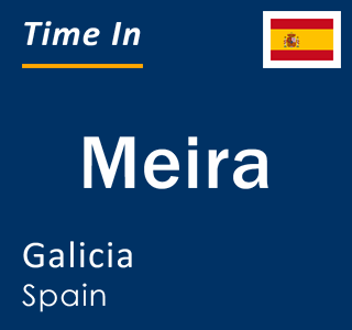 Current local time in Meira, Galicia, Spain