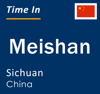 Current local time in Meishan, Sichuan, China