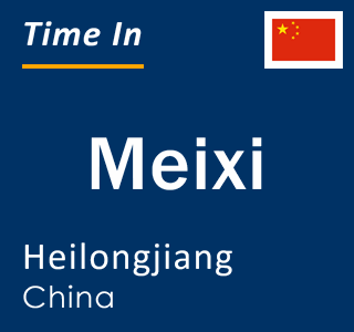 Current local time in Meixi, Heilongjiang, China