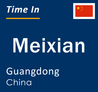 Current local time in Meixian, Guangdong, China