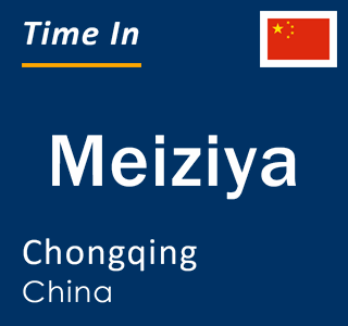 Current local time in Meiziya, Chongqing, China