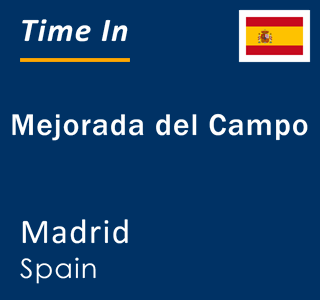 Current local time in Mejorada del Campo, Madrid, Spain