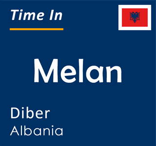 Current local time in Melan, Diber, Albania