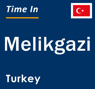 Current local time in Melikgazi, Turkey