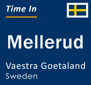 Current local time in Mellerud, Vaestra Goetaland, Sweden