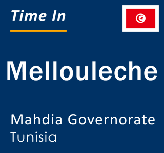 Current local time in Mellouleche, Mahdia Governorate, Tunisia