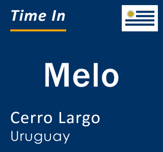 Current local time in Melo, Cerro Largo, Uruguay