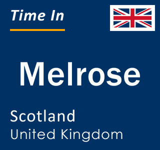 Current local time in Melrose, Scotland, United Kingdom