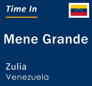 Current local time in Mene Grande, Zulia, Venezuela