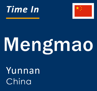 Current local time in Mengmao, Yunnan, China
