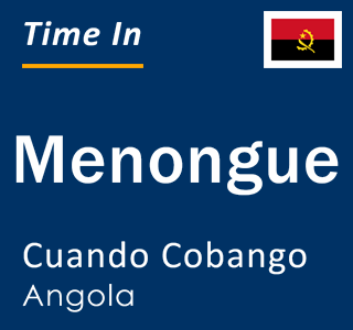 Current local time in Menongue, Cuando Cobango, Angola