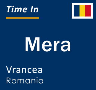 Current local time in Mera, Vrancea, Romania