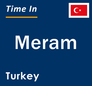 Current local time in Meram, Turkey