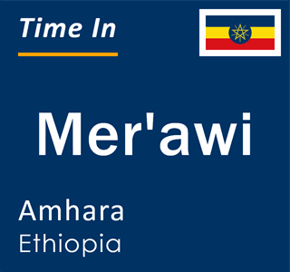 Current local time in Mer'awi, Amhara, Ethiopia