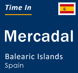 Current local time in Mercadal, Balearic Islands, Spain