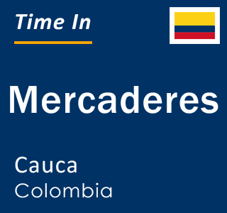 Current local time in Mercaderes, Cauca, Colombia