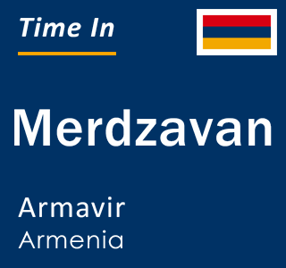 Current time in Merdzavan, Armavir, Armenia