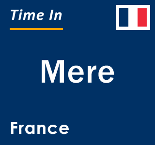 Current local time in Mere, France