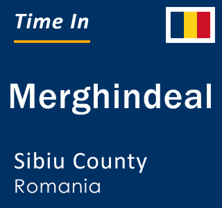 Current local time in Merghindeal, Sibiu County, Romania