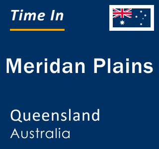 Current local time in Meridan Plains, Queensland, Australia