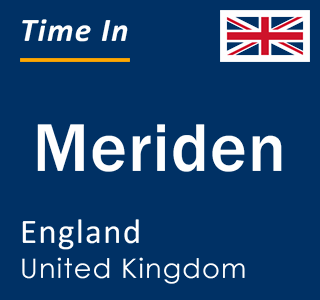 Current local time in Meriden, England, United Kingdom