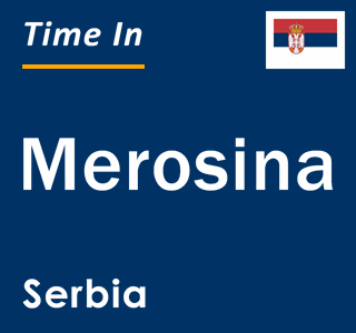 Current local time in Merosina, Serbia