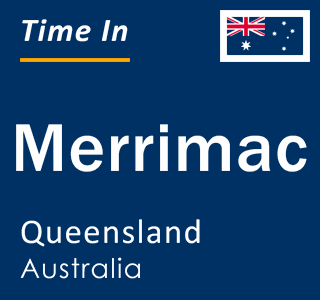 Current local time in Merrimac, Queensland, Australia