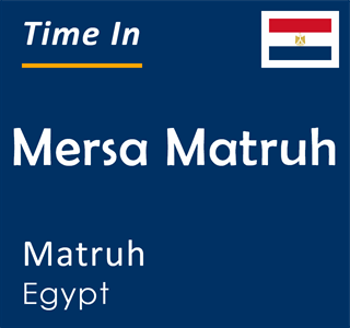 Current time in Mersa Matruh, Matruh, Egypt