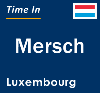 Current local time in Mersch, Luxembourg