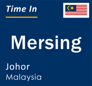 Current local time in Mersing, Johor, Malaysia