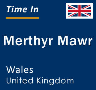 Current local time in Merthyr Mawr, Wales, United Kingdom