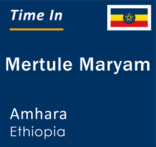 Current local time in Mertule Maryam, Amhara, Ethiopia