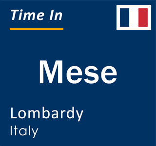 Current local time in Mese, Lombardy, Italy