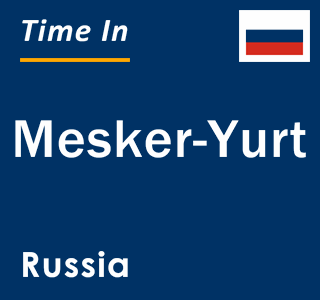 Current local time in Mesker-Yurt, Russia