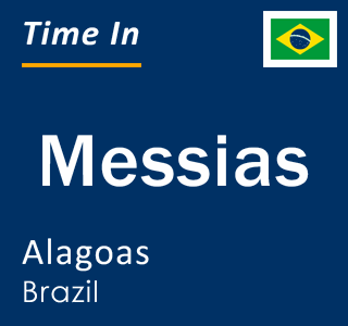Current local time in Messias, Alagoas, Brazil