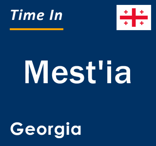 Current local time in Mest'ia, Georgia