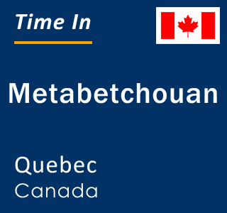 Current local time in Metabetchouan, Quebec, Canada