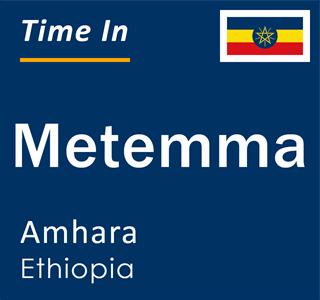 Current local time in Metemma, Amhara, Ethiopia