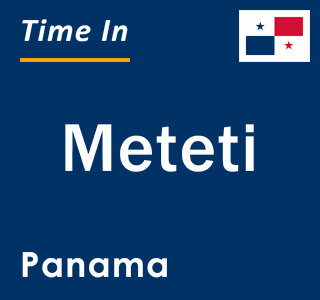 Current local time in Meteti, Panama