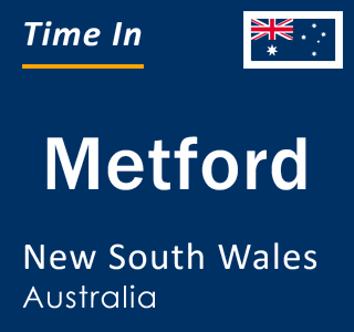 Current local time in Metford, New South Wales, Australia