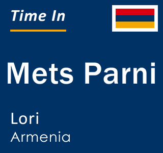 Current local time in Mets Parni, Lori, Armenia