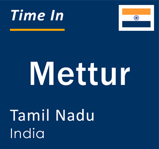 Current local time in Mettur, Tamil Nadu, India