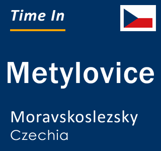 Current local time in Metylovice, Moravskoslezsky, Czechia