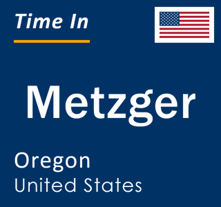 Current local time in Metzger, Oregon, United States