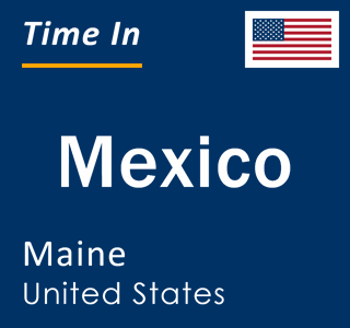 Current local time in Mexico, Maine, United States